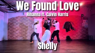 We Found Love - Rihanna ft. Calvin Harris / Shelly Choreography