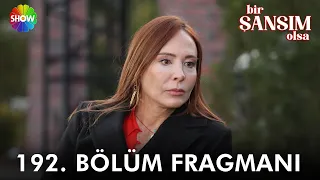 Bir Şansım Olsa 192. Bölüm Fragmanı | "Bana yaşattıklarını anlatsam inanmazsınız..."