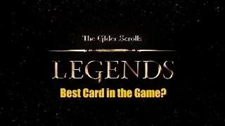 Elder Scrolls:  Legends - Best Card in the Game?