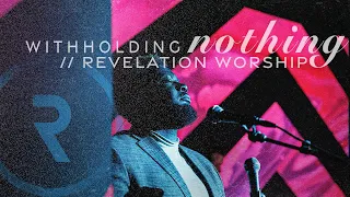 Withholding Nothing // LIVE // Revelation Church