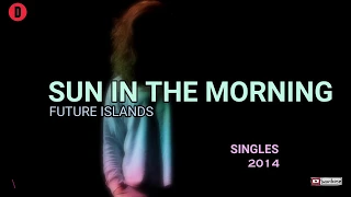 Future Islands - Sun In The Morning  TRADUCIDA ESPAÑOL   (Lyrics)