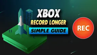 How To Record Longer Videos On Xbox - Simple Guide