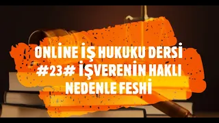 #23# İŞVERENİN HAKLI NEDENLE FESHİ / İŞ HUKUKU DERSİ KONU ANLATIMI / KPSS HAKİMLİK SMMM