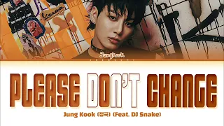 Jungkook (정국) 'Please Don't Change (feat. DJ Snake)' Lyrics