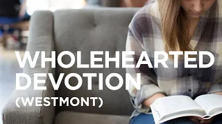 Wholehearted Devotion (Westmont) — 09/01/2021