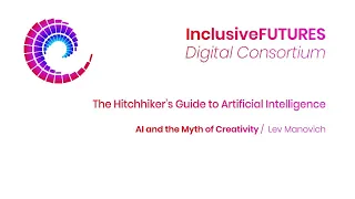 Digital Consortium Lecture - The Hitchhiker’s Guide to Artificial Intelligence  - AI and the Myth of