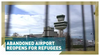 Abandoned airport reopens for refugees