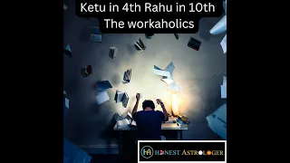 Ketu in the 4th Rahu in the 10th house: The Workaholics