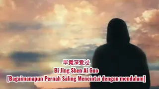 毕竟深爱过 Bi Jing Shen Ai Guo [Bagaimanapun Pernah Saling Mencintai dengan mendalam] Lirik Terjemah Indo