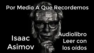 Por miedo a que recordemos (01d01) de Isaac Asimov AUDIOLIBRO