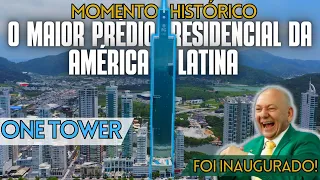 MOMENTO HISTÓRICO - ONE TOWER é INAUGURADO e se torna O MAIOR PRÉDIO RESIDENCIAL DA AMÉRICA LATINA