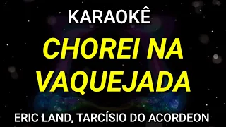 KARAOKÊ - CHOREI NA VAQUEJADA - ERIC LAND, TARCÍSIO DO ACORDEON