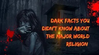 10 Dark Facts You Didn't Know About The Major World Religion