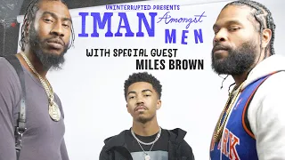 Miles Brown Chops It Up About Growing Up On Set & LeBron James Being the GOAT | IMAN AMONGST MEN