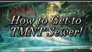 How to Get into the TMNT Sewer In Session!