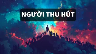 Cách trở thành người THU HÚT và được TÔN TRỌNG