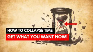 The Most Effective Manifestation Technique: Collapse Time (POWERFUL)