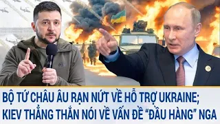 Toàn cảnh Thế giới: Bộ Tứ châu Âu rạn nứt; Kiev thẳng thắn nói về vấn đề “đầu hàng” Nga