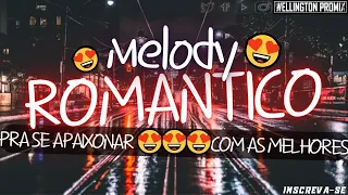 MELODY ROMÂNTICO💔(Pra Se Apaixonar😍Com as Melhores) (2023 2022 2021)@wellington_promix