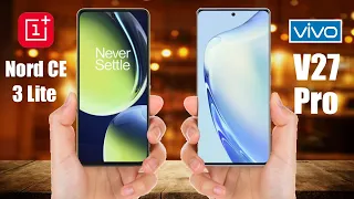 OnePlus Nord CE 3 Lite vs Vivo V27 Pro || Vivo V27 Pro vs OnePlus Nord CE 3 Lite