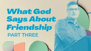 What God Says About Friendship - What God Says About Part 3 - Woodside Bible Church