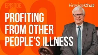 Fireside Chat Ep. 90 - Profiting From Other People's Illness