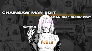 CHAINSAW MAN 🔥-Lean On [AMV/Edit] Quick!