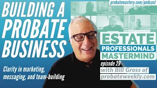 How to build a probate business: Live probate mastermind with certified probate expert Bill Gross