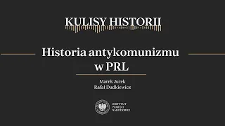 HISTORIA ANTYKOMUNIZMU W PRL – cykl Kulisy historii odc. 166