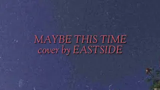 Maybe this time cover by EASTSIDE