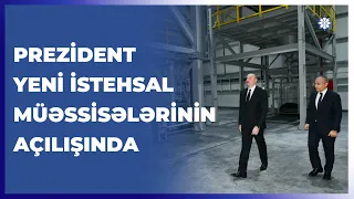 İlham Əliyev Sumqayıt Kimya Sənaye Parkında yeni müəssisələrin açılışında