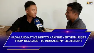NAGALAND NATIVE HINOTO KAKISHE YEPTHOMI RISES FROM NCC CADET TO INDIAN ARMY LIEUTENANT