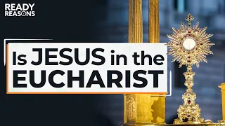Is the Eucharist Really the Body & Blood of Jesus? | Ready Reasons | Karlo Broussard