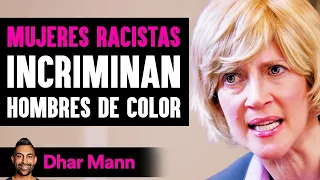 MUJERES RACISTAS Incriminan A Estos Hombres De Color | Dhar Mann