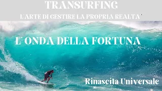 TRANSURFING L’ARTE DI GESTIRE LA REALTA’:  L’ONDA DELLA FORTUNA