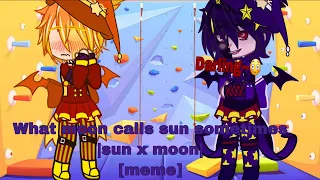 What moon calls sun sometimes |sun x moon|meme|s.b|gacha club|