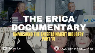 LIFE IS SPIRITUAL PRESENTS - ERICA DOCUMENTARY PART 14 - UNMASKING THE ENTERTAINMENT INDUSTRY