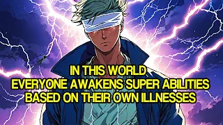 In This World, Everyone Awakens Super Abilities Based on Their Own Illnesses