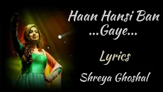 HAAN HANSI BAN GAYE FEMALE VERSION [LYRICS], SHREYA GHOSHAL