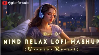 Mind Fresh Mashup💞Slowed &  Reverb❤️ Arijit Singh love mashup 😍 Heart Touching Songs