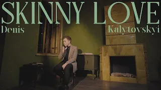 Denis Kalytovskyi - Skinny Love (Bon Iver Cover) [Birdy Version]