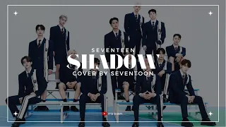 [Cover Song] SEVENTEEN - SHADOW Cover By SEVENTOON