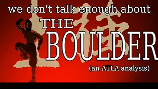 we don't talk enough about THE BOULDER (an ATLA analysis)