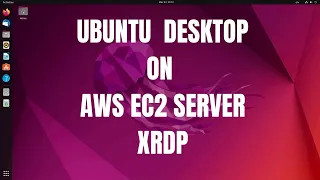 How to Install Ubuntu Desktop on Ubuntu Server AWS EC2.