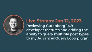 Live Stream: Jan 12, 2023 | Gutenberg 14.9 | Advanced Query Loop | WordPress Tutorial