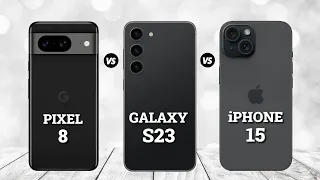 Google Pixel 8 VS Samsung S23 VS iphone 15