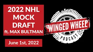 Winged Wheel Podcast - 2022 NHL MOCK DRAFT ft. MAX BULTMAN - June 1st, 2022