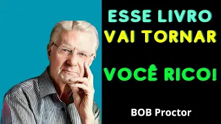 O PODEROSO SEGREDO DO LIVRO "QUEM PENSA ENRIQUECE" QUE TE TORNARÁ RICO! COM  Bob Proctor