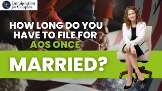 How long do you have to file for AOS once married? | Immigration for Couples | Attorney Chat