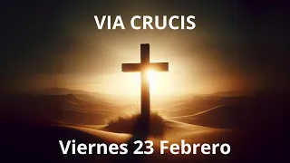 VIA CRUCIS - 14 Estaciones - MEDITADO Y ORACIONES 23 Febrero 2024